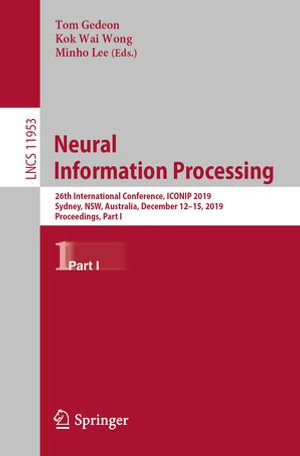 Neural Information Processing : 26th International Conference, ICONIP 2019, Sydney, NSW, Australia, December 12-15, 2019, Proceedings, Part I - Tom Gedeon