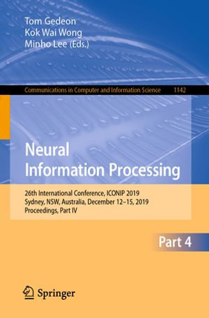 Neural Information Processing : 26th International Conference, ICONIP 2019, Sydney, NSW, Australia, December 12-15, 2019, Proceedings, Part IV - Tom Gedeon