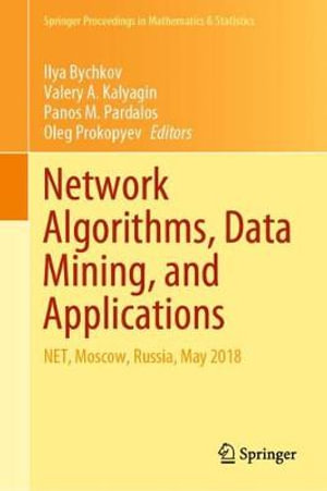 Network Algorithms, Data Mining, and Applications : NET, Moscow, Russia, May 2018 - Ilya Bychkov