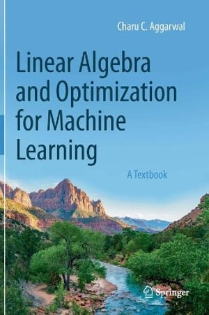 Linear Algebra and Optimization for Machine Learning : A Textbook - Charu C. Aggarwal