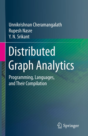 Distributed Graph Analytics : Programming, Languages, and Their Compilation - Unnikrishnan Cheramangalath