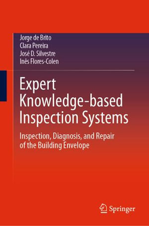 Expert Knowledge-based Inspection Systems : Inspection, Diagnosis, and Repair of the Building Envelope - Jorge de Brito