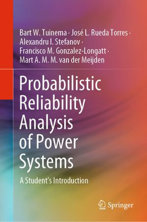 Probabilistic Reliability Analysis of Power Systems : A Student's Introduction - Bart W. Tuinema