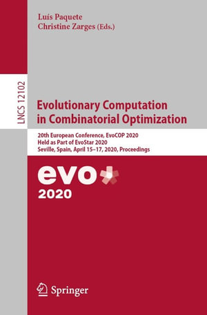 Evolutionary Computation in Combinatorial Optimization : 20th European Conference, EvoCOP 2020, Held as Part of EvoStar 2020, Seville, Spain, April 15-17, 2020, Proceedings - Luís Paquete