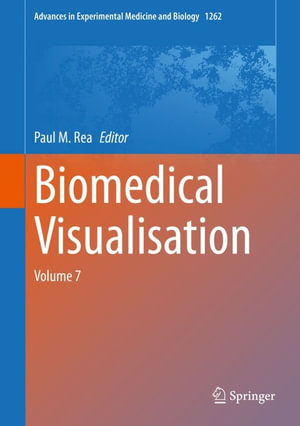 Biomedical Visualisation : Volume 7 - Paul M. Rea