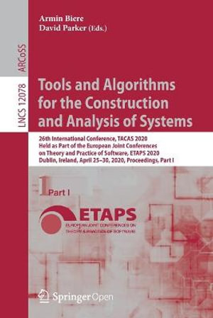 Tools and Algorithms for the Construction and Analysis of Systems : 26th International Conference, TACAS 2020, Held as Part of the European Joint Conferences on Theory and Practice of Software, ETAPS 2020, Dublin, Ireland, April 25â"30, 2020, Proceedings, Part I - Armin Biere
