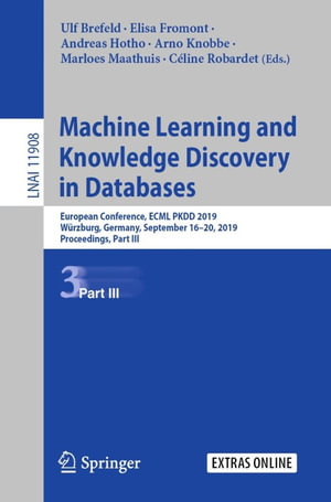 Machine Learning and Knowledge Discovery in Databases : European Conference, ECML PKDD 2019, Wurzburg, Germany, September 16-20, 2019, Proceedings, Part III - Ulf Brefeld