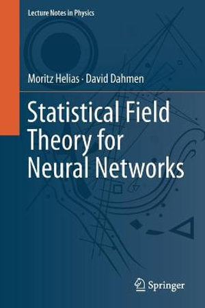 Statistical Field Theory for Neural Networks : Lecture Notes in Physics - David Dahmen