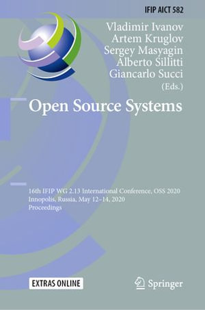 Open Source Systems : 16th IFIP WG 2.13 International Conference, OSS 2020, Innopolis, Russia, May 12-14, 2020, Proceedings - Vladimir Ivanov