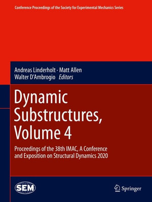 Dynamic Substructures, Volume 4 : Proceedings of the 38th IMAC, A Conference and Exposition on Structural Dynamics 2020 - Andreas Linderholt