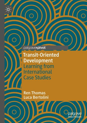 Transit-Oriented Development : Learning from International Case Studies - Ren Thomas