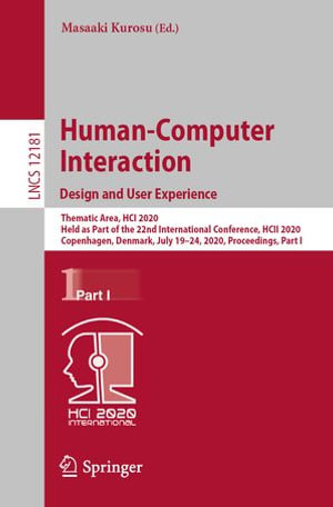 Human-Computer Interaction. Design and User Experience : Thematic Area, HCI 2020, Held as Part of the 22nd International Conference, HCII 2020, Copenhagen, Denmark, July 19-24, 2020, Proceedings, Part I - Masaaki Kurosu