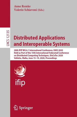 Distributed Applications and Interoperable Systems : 20th IFIP WG 6.1 International Conference, DAIS 2020, Held as Part of the 15th International Federated Conference on Distributed Computing Techniques, DisCoTec 2020, Valletta, Malta, June 15-19, 2020, Proceedings - Anne Remke
