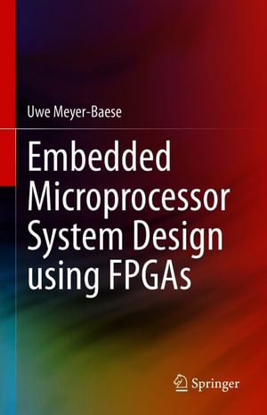 Embedded Microprocessor System Design using FPGAs : Engineering (R0) - Uwe Meyer-Baese