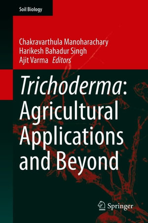 Trichoderma : Agricultural Applications and Beyond - Chakravarthula Manoharachary
