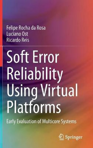 Soft Error Reliability Using Virtual Platforms : Early Evaluation of Multicore Systems - Felipe Rocha da Rosa