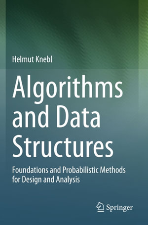Algorithms and Data Structures : Foundations and Probabilistic Methods for Design and Analysis - Helmut Knebl