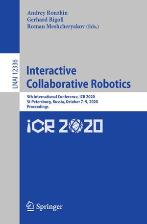Interactive Collaborative Robotics : 5th International Conference, ICR 2020, St Petersburg, Russia, October 7-9, 2020, Proceedings - Andrey Ronzhin