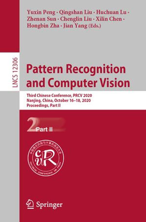 Pattern Recognition and Computer Vision : Third Chinese Conference, PRCV 2020, Nanjing, China, October 16-18, 2020, Proceedings, Part II - Yuxin Peng