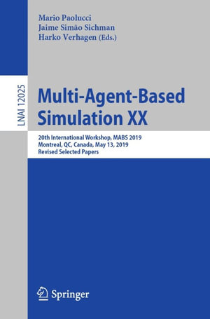 Multi-Agent-Based Simulation XX : 20th International Workshop, MABS 2019, Montreal, QC, Canada, May 13, 2019, Revised Selected Papers - Mario Paolucci