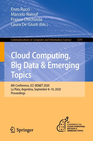 Cloud Computing, Big Data & Emerging Topics : 8th Conference, JCC-BD&ET 2020, La Plata, Argentina, September 8-10, 2020, Proceedings - Enzo Rucci