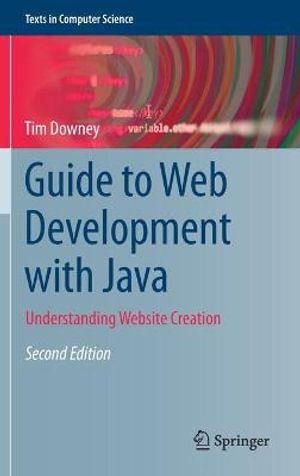 Guide to Web Development with Java : Understanding Website Creation - Tim Downey