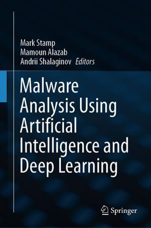 Malware Analysis Using Artificial Intelligence and Deep Learning : Computer Science (R0) - Mark Stamp
