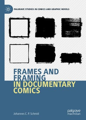 Frames and Framing in Documentary Comics : Literature, Cultural and Media Studies (R0) - Johannes C.P. Schmid