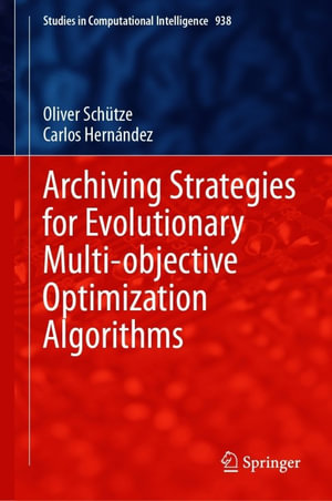 Archiving Strategies for Evolutionary Multi-objective Optimization Algorithms : Intelligent Technologies and Robotics (R0) - Oliver Schütze