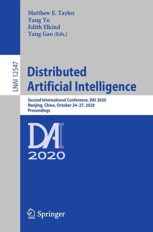 Distributed Artificial Intelligence : Second International Conference, DAI 2020, Nanjing, China, October 24-27, 2020, Proceedings - Matthew E Taylor