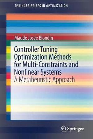 Controller Tuning Optimization Methods for Multi-Constraints and Nonlinear Systems : A Metaheuristic Approach - Maude Josee Blondin