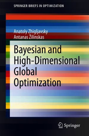 Bayesian and High-Dimensional Global Optimization : SpringerBriefs in Optimization - Anatoly Zhigljavsky
