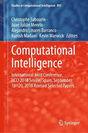 Computational Intelligence : International Joint Conference, IJCCI 2018 Seville, Spain, September 18â"20, 2018 Revised Selected Papers - Alejandro Linares Barranco