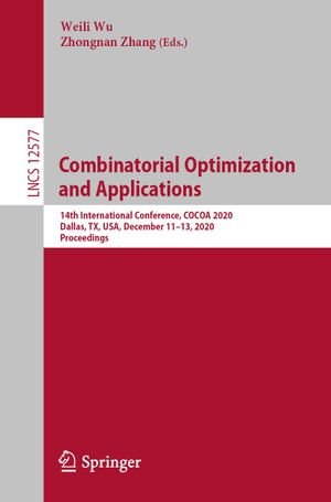 Combinatorial Optimization and Applications : 14th International Conference, COCOA 2020, Dallas, TX, USA, December 11-13, 2020, Proceedings - Weili Wu