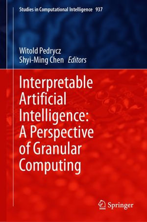 Interpretable Artificial Intelligence : A Perspective of Granular Computing - Witold Pedrycz