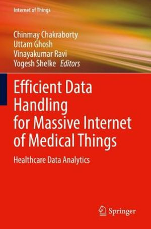 Efficient Data Handling for Massive Internet of Medical Things : Healthcare Data Analytics - Chinmay Chakraborty