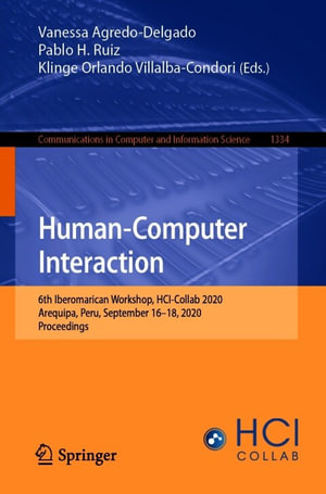 Human-Computer Interaction : 6th Iberomarican Workshop, HCI-Collab 2020, Arequipa, Peru, September 16-18, 2020, Proceedings - Vanessa Agredo-Delgado