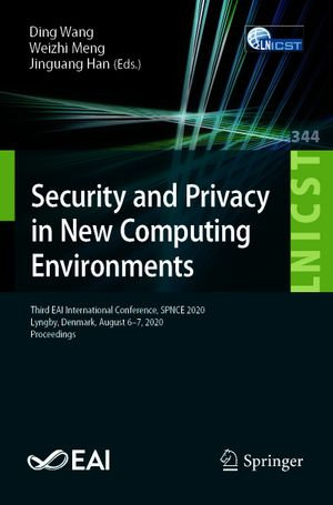 Security and Privacy in New Computing Environments : Third EAI International Conference, SPNCE 2020, Lyngby, Denmark, August 6-7, 2020, Proceedings - Ding Wang