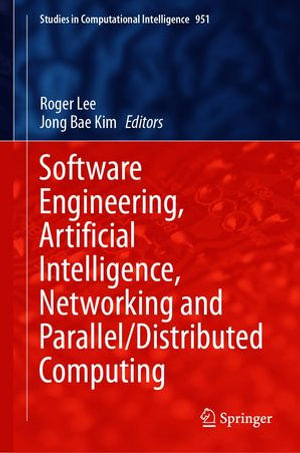 Software Engineering, Artificial Intelligence, Networking and Parallel/Distributed Computing : Intelligent Technologies and Robotics (R0) - Roger Lee