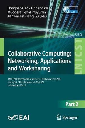 Collaborative Computing : Networking, Applications and Worksharing : 16th EAI International Conference, CollaborateCom 2020, Shanghai, China, October 16-18, 2020, Proceedings, Part II - Honghao Gao
