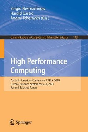 High Performance Computing : 7th Latin American Conference, CARLA 2020, Cuenca, Ecuador, September 2â"4, 2020, Revised Selected Papers - Andrei Tchernykh