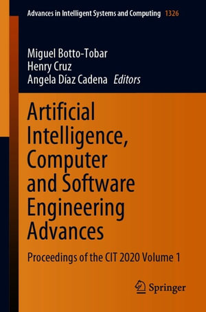 Artificial Intelligence, Computer and Software Engineering Advances : Proceedings of the CIT 2020 Volume 1 - Miguel Botto-Tobar