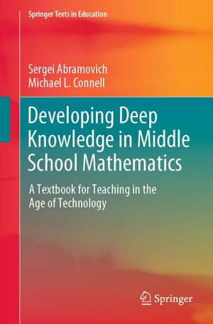 Developing Deep Knowledge in Middle School Mathematics : A Textbook for Teaching in the Age of Technology - Sergei Abramovich