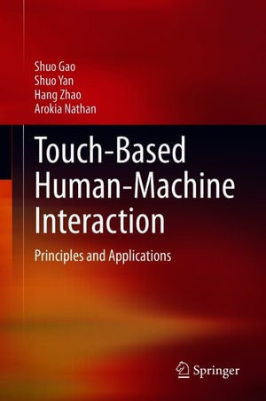 Touch-Based Human-Machine Interaction : Principles and Applications - Shuo Gao