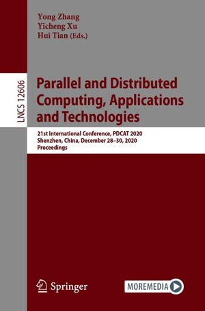 Parallel and Distributed Computing, Applications and Technologies : 21st International Conference, PDCAT 2020, Shenzhen, China, December 28-30, 2020, Proceedings - Yong Zhang