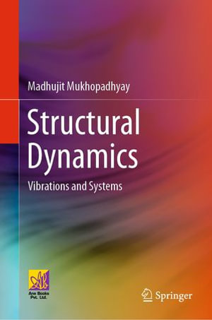 Structural Dynamics : Vibrations and Systems - Madhujit Mukhopadhyay
