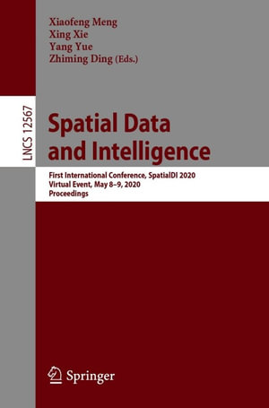 Spatial Data and Intelligence : First International Conference, SpatialDI 2020, Virtual Event, May 8-9, 2020, Proceedings - Xiaofeng Meng