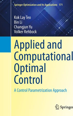 Applied and Computational Optimal Control : A Control Parametrization Approach - Kok Lay Teo