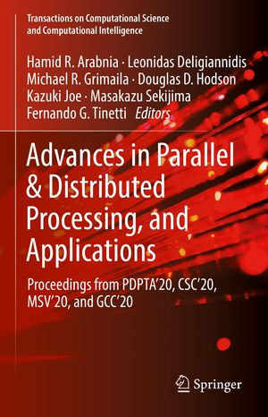 Advances in Parallel & Distributed Processing, and Applications : Proceedings from PDPTA'20, CSC'20, MSV'20, and GCC'20 - Hamid R. Arabnia