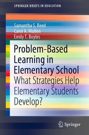 Problem-Based Learning in Elementary School : What Strategies Help Elementary Students Develop? - Samantha S. Reed